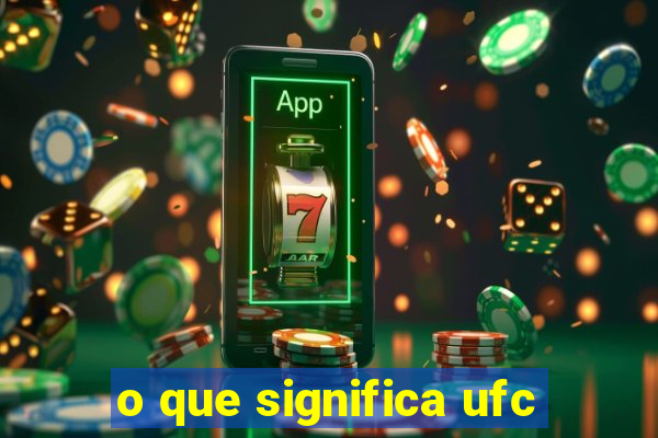 o que significa ufc